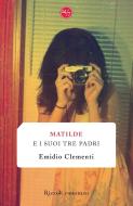 Ebook Matilde e i suoi tre padri di Clementi Emidio edito da Rizzoli