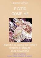 Ebook Fate Come Me di Susanna Salviati edito da Youcanprint