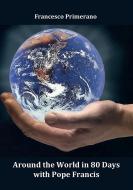 Ebook Around the world in 80 days with Pope Francis di Francesco Primerano edito da Youcanprint Self-Publishing
