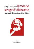 Ebook Il mondo stregato e il suo disincanto di Luigi Anepeta, Karl Marx edito da Nilalienum Edizioni