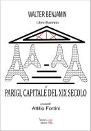 Ebook Parigi Capitale del XIX secolo di Walter Benjamin, Attilio Fortini edito da Temperino Rosso Edizioni