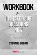 Ebook Workbook on I&apos;ll Take Your Questions Now: What I Saw At The Trump White House by Stephanie Grisham (Fun Facts & Trivia Tidbits) di PowerNotes edito da PowerNotes