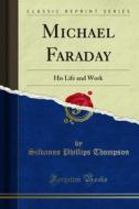 Ebook Michael Faraday di Silvanus Phillips Thompson edito da Forgotten Books