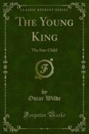 Ebook The Young King di Oscar Wilde edito da Forgotten Books