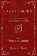 Ebook John Jasper di William E. Hatcher edito da Forgotten Books