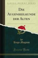 Ebook Die Augenheilkunde der Alten di Hugo Magnus edito da Forgotten Books