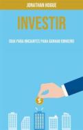 Ebook Investir: Guia Para Iniciantes Para Ganhar Dinheiro di Bill Thomas edito da Jonathan Hogue