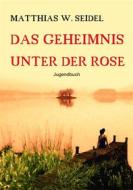 Ebook Das Geheimnis unter der Rose di Matthias W. Seidel edito da Books on Demand