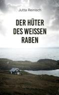 Ebook Der Hüter des weissen Raben di Jutta Reinisch edito da Books on Demand