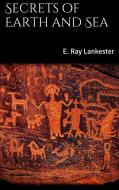 Ebook Secrets of Earth and Sea di E. Ray Lankester edito da PubMe