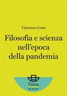 Ebook Filosofia e scienza nell’epoca della pandemia di Vincenzo Costa edito da Morcelliana