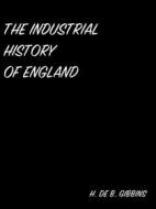 Ebook The Industrial History Of England di H. De B. Gibbins edito da arslan