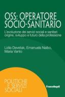 Ebook OSS: Operatore Socio-Sanitario di Lidia Devetak, Emanuela Naibo, Maria Vanto edito da Franco Angeli Edizioni