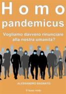 Ebook Homo pandemicus di Alessandro Bagnato edito da Il Leone Verde Edizioni