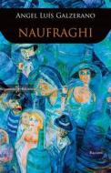 Ebook Naufraghi di Angel Luìs Galzerano edito da Gilgamesh Edizioni