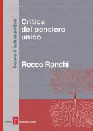 Ebook Critica del pensiero unico di Rocco Ronchi edito da Edizioni Casa della Cultura