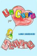Ebook Un Cuore per Sempre di Lina Barbieri edito da Lina Barbieri