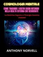 Ebook Cosmologia Mentale (Tradotto) di Anthony Norvell edito da Stargatebook