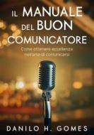 Ebook Il Manuale Del Buon Comunicatore di Danilo H. Gomes edito da Danilo H. Gomes