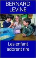 Ebook Les Enfant Adorent Rire di Bernard Levine edito da Babelcube Inc.