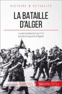 Ebook La bataille d&apos;Alger di 50Minutes, Xavier De Weirt edito da 50Minutes.fr