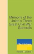 Ebook Memoirs of the Union&apos;s Three Great Civil War Generals di Ulysses S. Grant, Philip Henry Sheridan, William T. Sherman edito da libreka classics