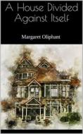 Ebook A House Divided Against Itself di Margaret Oliphant edito da Books on Demand