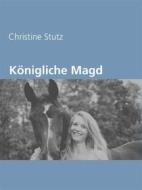 Ebook Königliche Magd di Christine Stutz edito da Books on Demand
