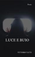 Ebook Luce e buio di Vittorio Tatti edito da Vittorio Tatti