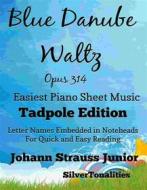 Ebook Blue Danube Waltz Opus 314 Easiest Piano Sheet Music Tadpole Edition di SilverTonalities edito da SilverTonalities