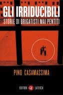 Ebook Gli irriducibili di Pino Casamassima edito da Editori Laterza