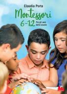 Ebook Montessori 6-12 di Claudia Porta edito da Gallucci