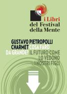 Ebook Cosa farò da grande? di Pietropolli Charmet Gustavo edito da I Libri del Festival della Mente