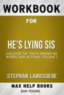 Ebook Workbook for He's Lying Sis: Uncover the Truth Behind His Words and Actions, Volume 1 by Stephan Labossiere (Max Help Workbooks) di MaxHelp Workbooks edito da MaxHelp