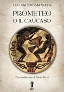 Ebook Prometeo o Il Caucaso di Luciano Di Samosata edito da Edizioni Aurora Boreale