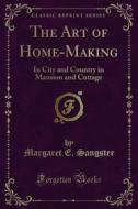 Ebook The Art of Home-Making di Margaret E. Sangster edito da Forgotten Books