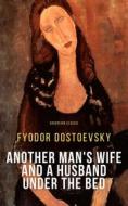 Ebook Another Man&apos;s Wife and a Husband Under the Bed di Fyodor Dostoevsky edito da Interactive Media