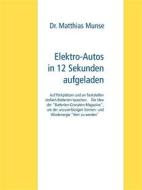 Ebook Elektro-Autos in 12 Sekunden aufgeladen di Dr. Matthias Munse edito da Books on Demand