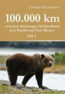 Ebook 100.000 km zwischen Anchorage, Neufundland, dem Pazifik und New Mexico - Teil 2 di Erhard Heckmann edito da Engelsdorfer Verlag