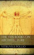 Ebook The Ten Books on Architecture di Vitruvius Pollio edito da Vitruvius Pollio