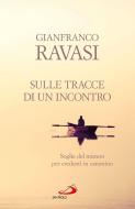 Ebook Sulle tracce di un incontro. Soglie del mistero per credenti in cammino di Ravasi Gianfranco edito da San Paolo Edizioni