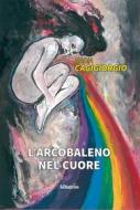 Ebook L’arcobaleno nel cuore di Nadia Cagigiorgio edito da Gruppo Albatros Il Filo