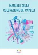 Ebook Manuale Della Colorazione dei Capelli di Simone De Gregorio edito da Youcanprint