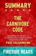 Ebook The Carnivore Code: Unlocking the Secrets to Optimal Health by Returning to Our Ancestral Diet by Paul Saladino MD: Summary by Fireside Reads di Fireside Reads edito da Fireside