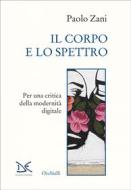 Ebook Il corpo e lo spettro di Paolo Zani edito da Donzelli Editore