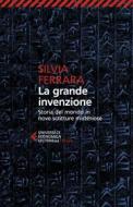 Ebook La grande invenzione di Silvia Ferrara edito da Feltrinelli Editore
