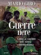 Ebook Guerre nere. Guida ai conflitti nell’Africa contemporanea di Mario Giro edito da goWare e Edizioni Angelo Guerini e Associati