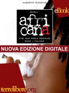 Ebook Quell’africana che non parla neanche bene l’italiano di Alberto Mossino edito da Edizioni Terrelibere.org