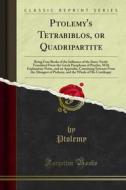 Ebook Ptolemy's Tetrabiblos, or Quadripartite di Ptolemy edito da Forgotten Books