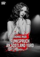 Ebook FUNKSPRUCH AN SCOTLAND YARD di Thomas Muir edito da BookRix